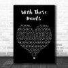 Tom Jones With These Hands Black Heart Decorative Wall Art Gift Song Lyric Print