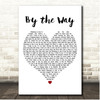Red Hot Chili Peppers By the Way White Heart Song Lyric Print