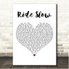 Russ Ride Slow White Heart Song Lyric Print