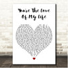 Sam Tompkins Youre The Love Of My Life White Heart Song Lyric Print