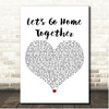 Ella Henderson & Tom Grennan Let's Go Home Together White Heart Song Lyric Print