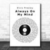 Elvis Presley Always On My Mind Vinyl Record Song Lyric Music Wall Art Print