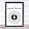 Pink Fuckin' Perfect Vinyl Record Song Lyric Music Wall Art Print