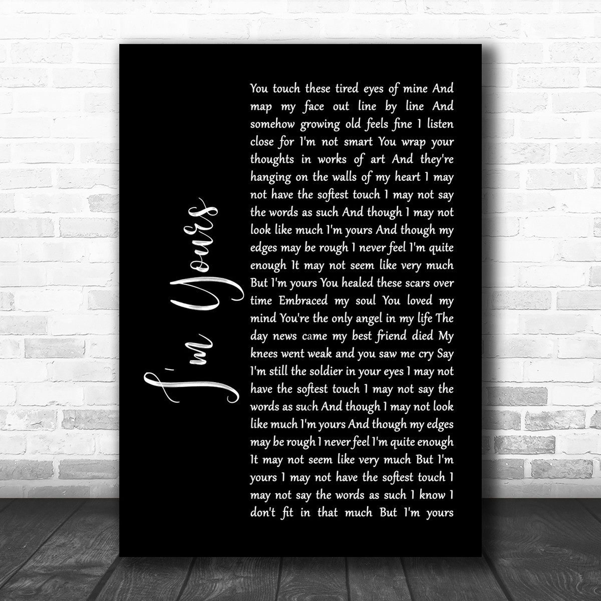 The Script I M Yours Black Script Song Lyric Music Wall Art Print Song Lyric Designs You touch these tired eyes of mine and map my face out line by line and somehow growing old feels fine i listen close for i'm not smart you wrap you thoughts in works of art and they're i may not have the softest touch i may not say the words as such i know i don't fit in that much but i'm yours. song lyric designs