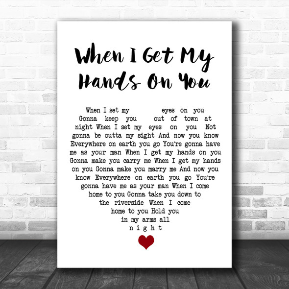 Bob Dylan When I Get My Hands On You White Heart Song Lyric Wall Art Print