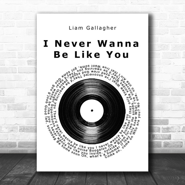 Liam Gallagher I Never Wanna Be Like You Vinyl Record Song Lyric Music Art Print