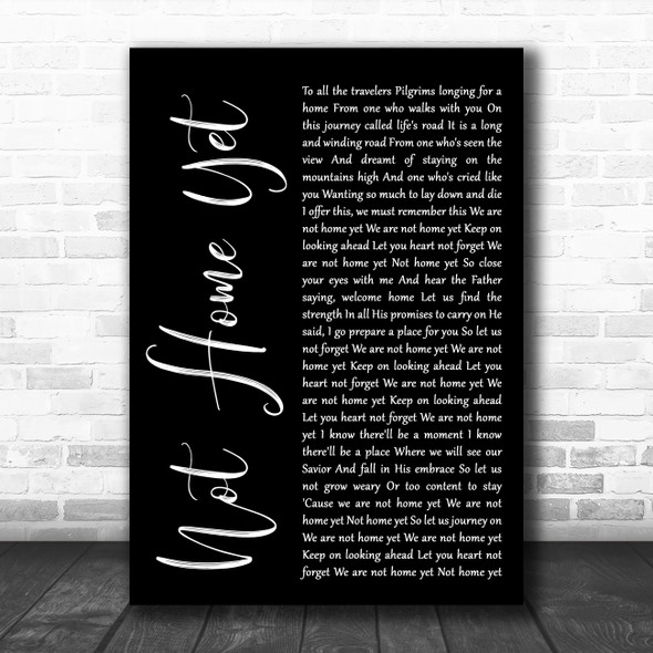 Steven Curtis Chapman Not Home Yet Black Script Decorative Wall Art Gift Song Lyric Print