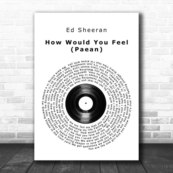 Ed Sheeran How Would You Feel (Paean) Vinyl Record Song Lyric Music Wall Art Print