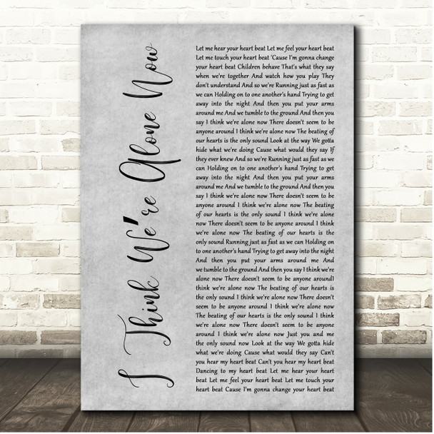 Tiffany I Think Were Alone Now Grey Rustic Script Song Lyric Print