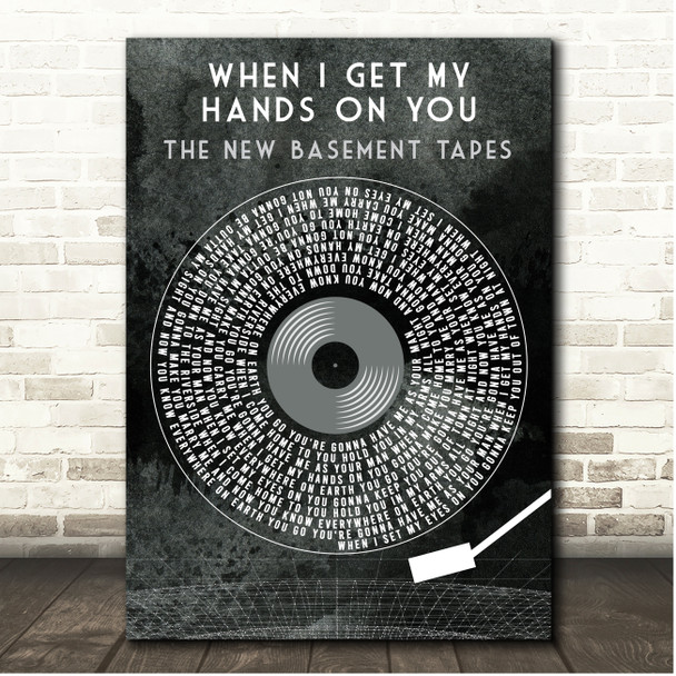 The New Basement Tapes When I Get My Hands on You Grunge Grey Vinyl Record Song Lyric Print