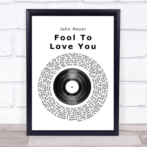 John Mayer Fool To Love You Vinyl Record Song Lyric Quote Print