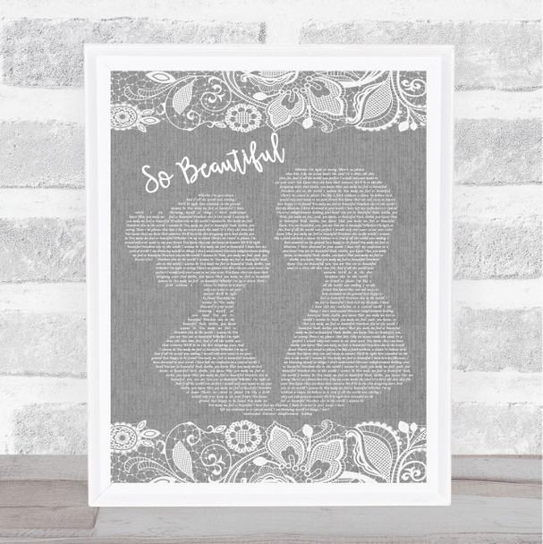 Darren Hayes So Beautiful Burlap & Lace Grey Song Lyric Quote Print