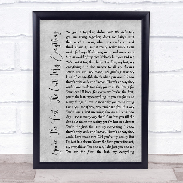 You're The First, The Last, My Everything Rustic Script Grey Song Lyric Print
