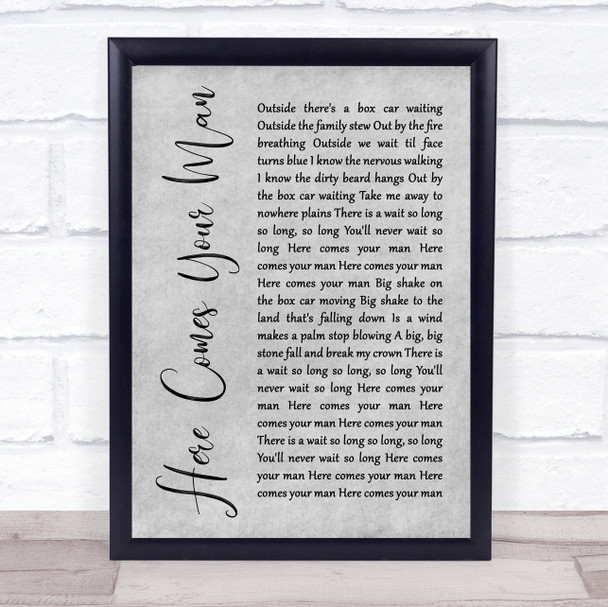 Pixies Here Comes Your Man Rustic Script Grey Song Lyric Quote Print