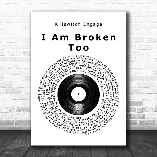 Killswitch Engage I Am Broken Too Vinyl Record Song Lyric Quote Music Print