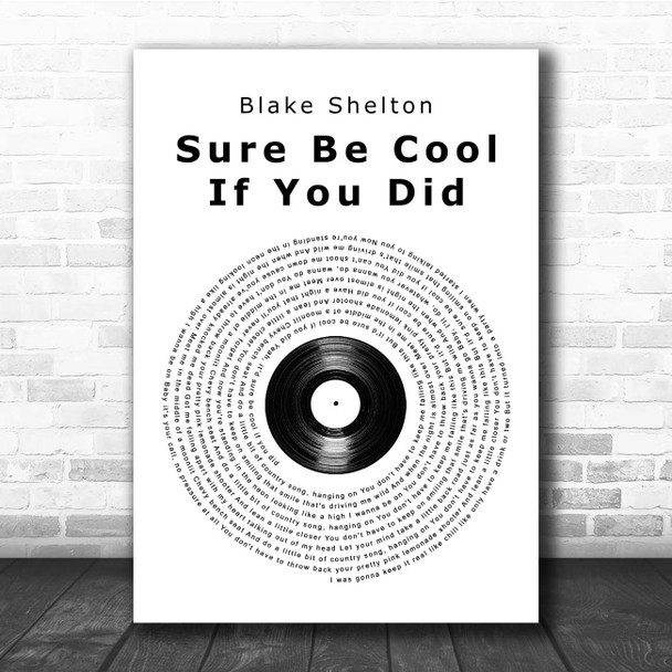 Blake Shelton Sure Be Cool If You Did Vinyl Record Song Lyric Print