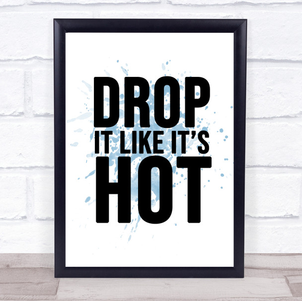 Blue Drop It Like Its Hot Song Lyric Music Wall Art Print