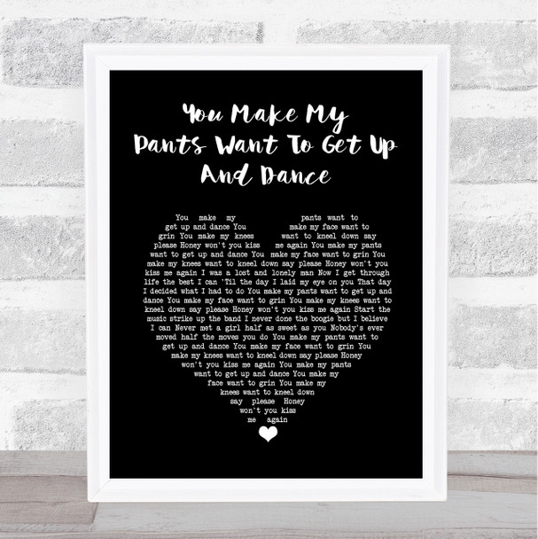 Dr. Hook You Make My Pants Want To Get Up And Dance Black Heart Song Lyric Art Print