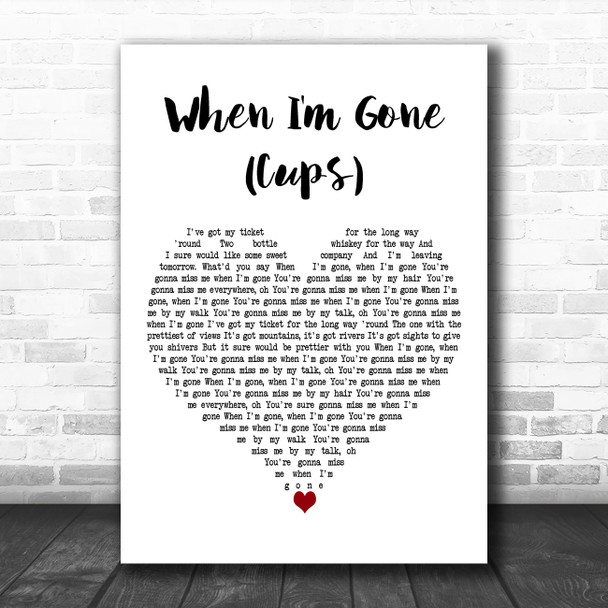 Anna Kendrick When I'm Gone (Cups) White Heart Decorative Wall Art Gift Song Lyric Print