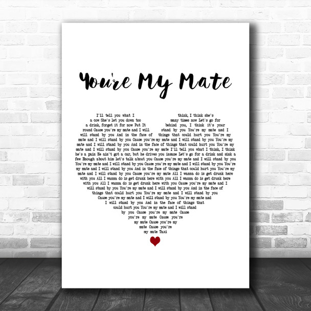 Right Said Fred You're My Mate White Heart Decorative Wall Art Gift Song Lyric Print