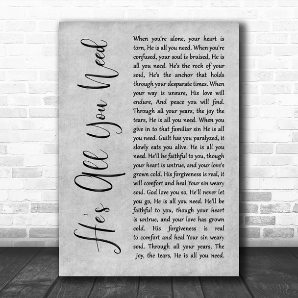 Steve Camp He's All You Need Grey Rustic Script Decorative Wall Art Gift Song Lyric Print