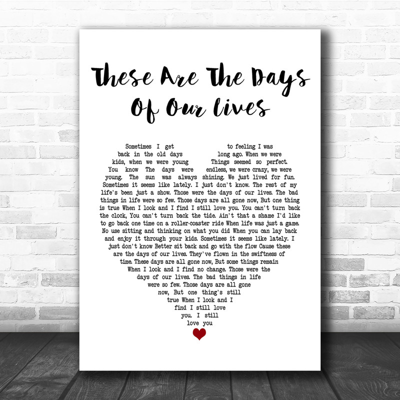 Queen These Are The Days Of Our Lives Heart Song Lyric Quote Print Song Lyric Designs