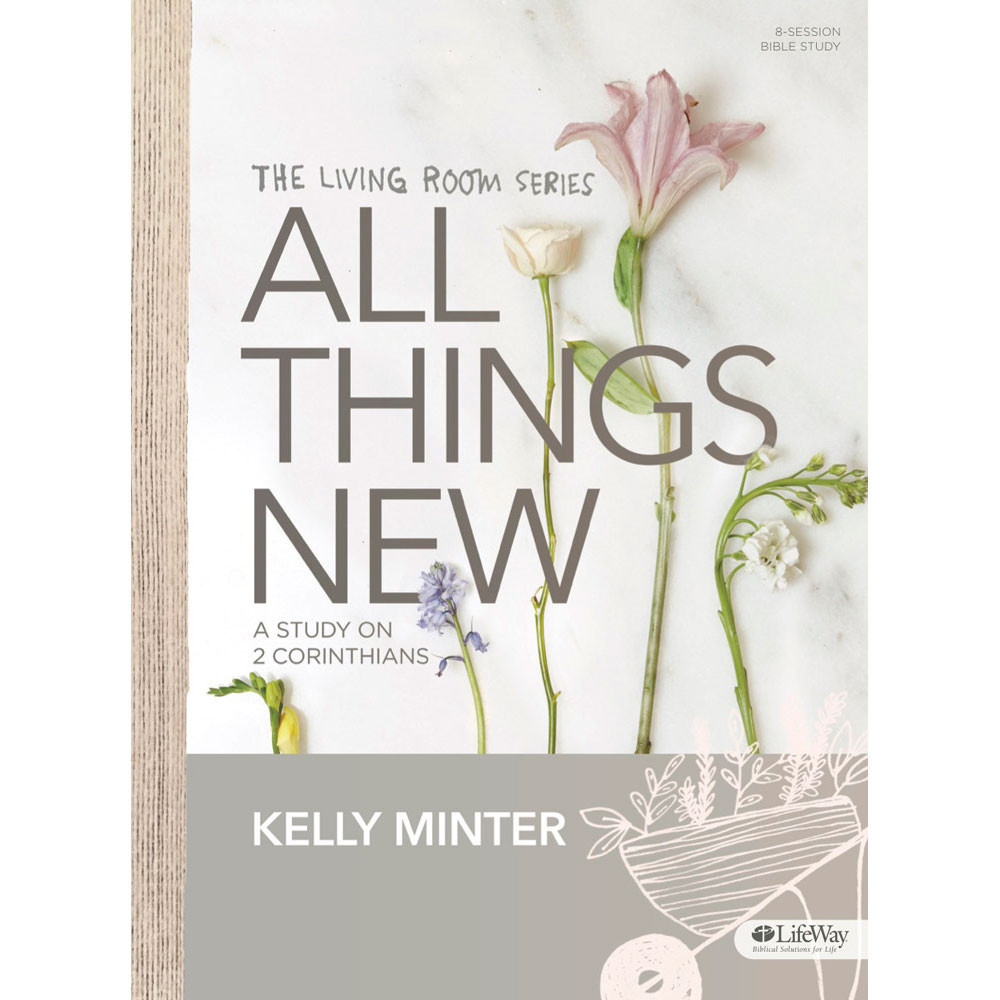 All Things New: A Study of 2 Corinthians New Bible Study Book by Kelly Minter - Lifeway Youth Girl's Bible Study