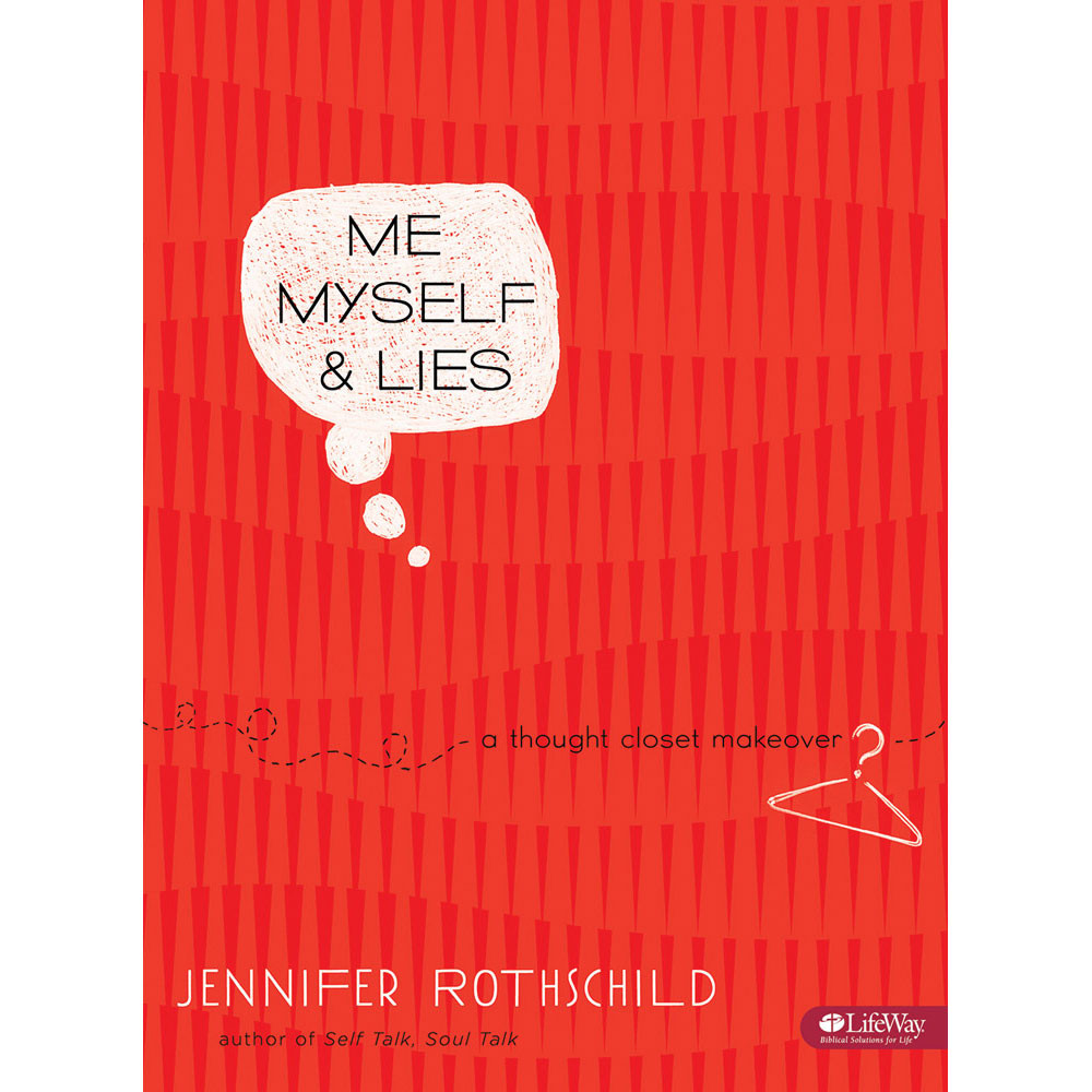 Me, Myself, & Lies: A Thought-Closet Makeover by Jennifer Rothschild - Lifeway Women's Bible Study