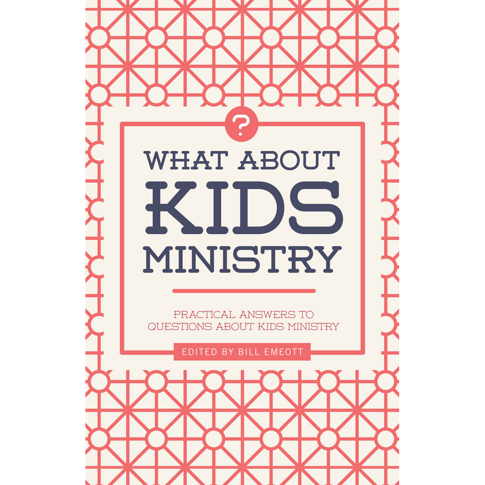 What About Kids Ministry? Practical Answers to Questions About Kids Ministry by Bill Emeott - Lifeway Bible Study