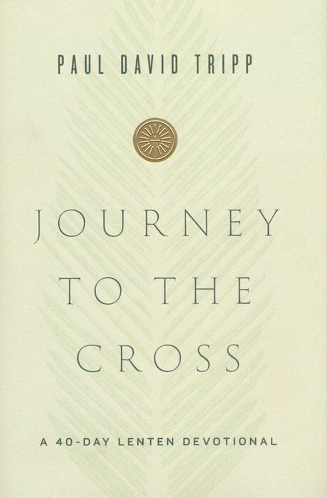 Journey to the Cross: A 40-Day Lenten Devotional: A 40-Day Lenten Devotional