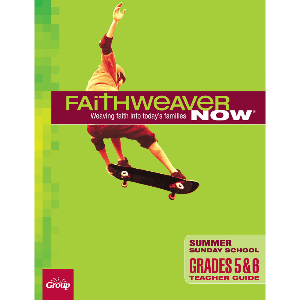 Summer 2024 FaithWeaver NOW Grades 5&6 Teacher Guide