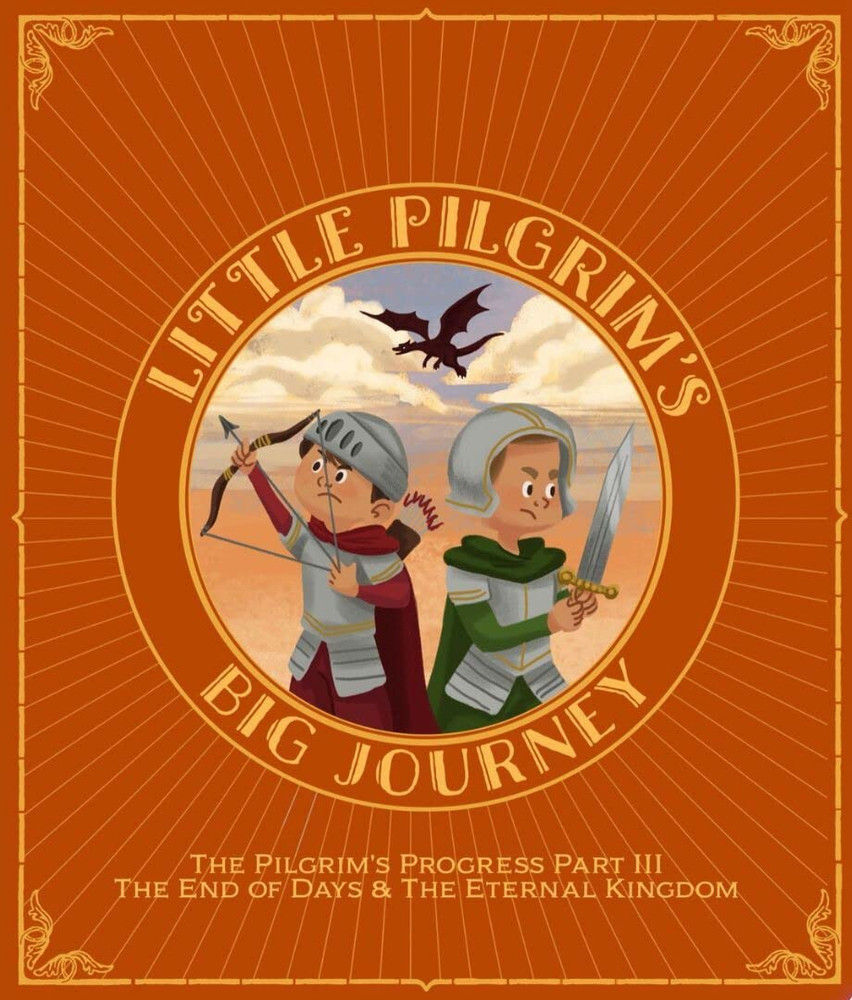 Little Pilgrim's Big Journey - The End of Days & The Eternal Kingdom (Hardcover)