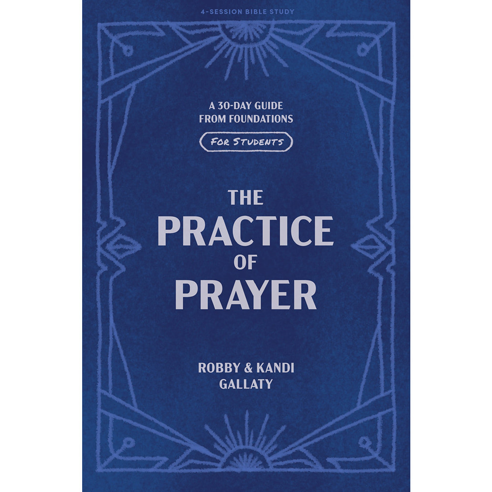 The Practice of Prayer - Teen Bible Study Book: A 30-Day Guide from Foundations