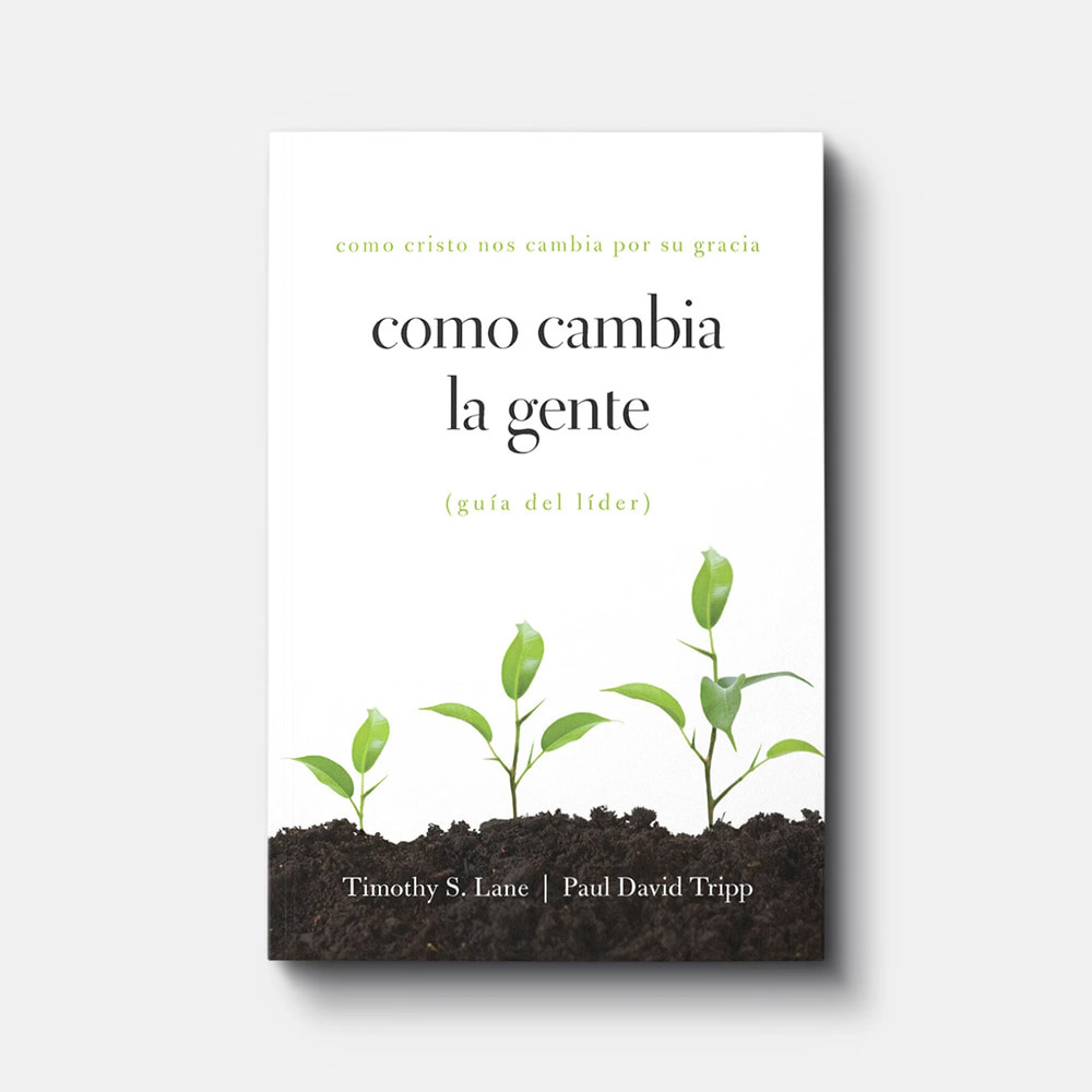 Como Cambia la Gente: Guia del Lider - Como Cristo Nos Cambia por Su Gracia