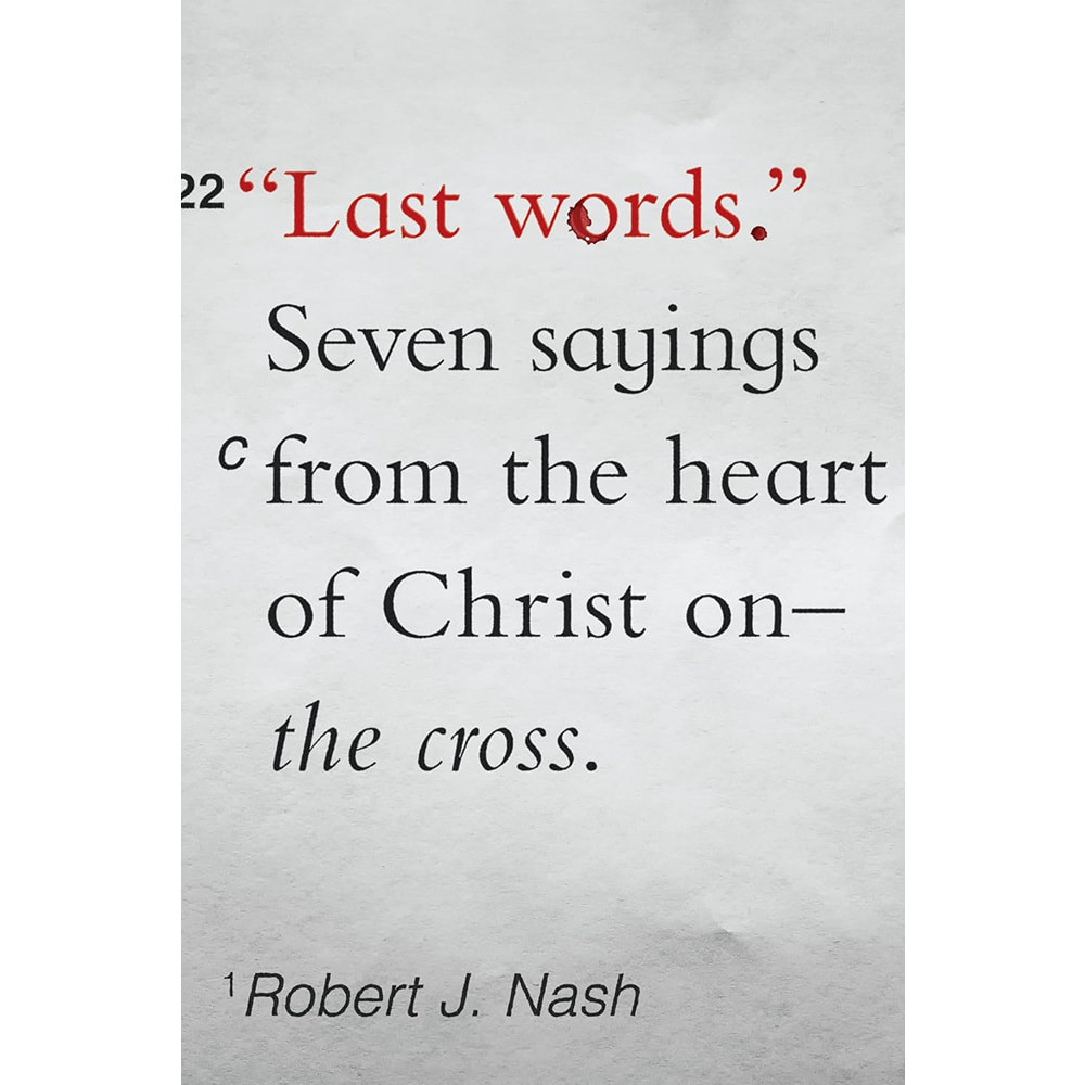 Last Words: Seven Sayings from the Heart of Christ on the Cross