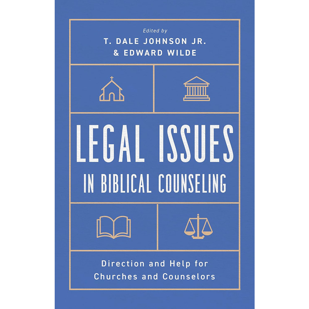 Legal Issues in Biblical Counseling: Direction and Help for Churches and Counselors