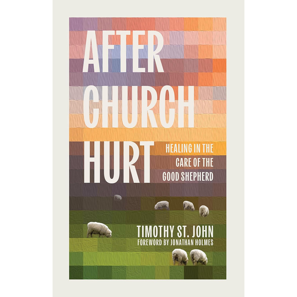 After Church Hurt: Healing in the Care of the Good Shepherd