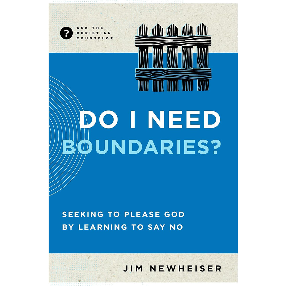 Do I Need Boundaries?: Seeking to Please God by Learning to Say No (Ask the Christian Counselor)