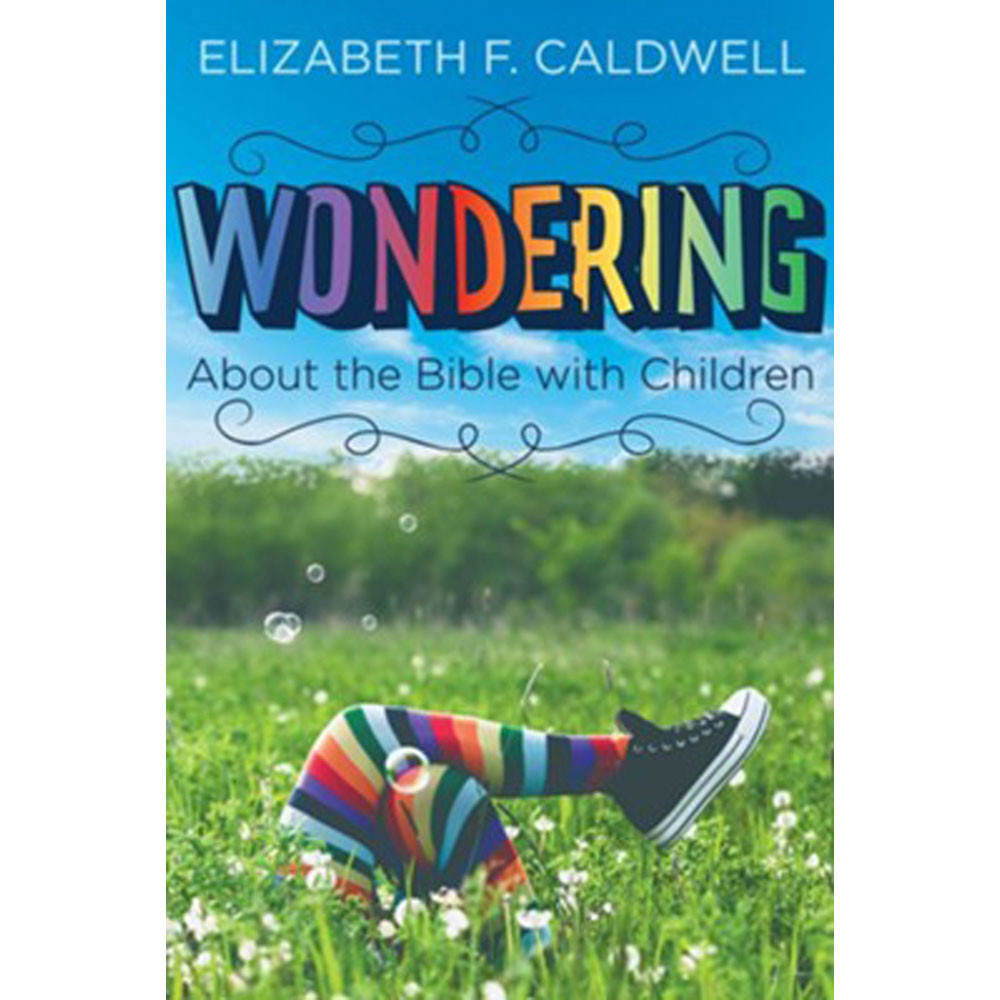 Wondering About the Bible with Children: Engaging a Child's Curiousity about theBible - Celebrate Wonder