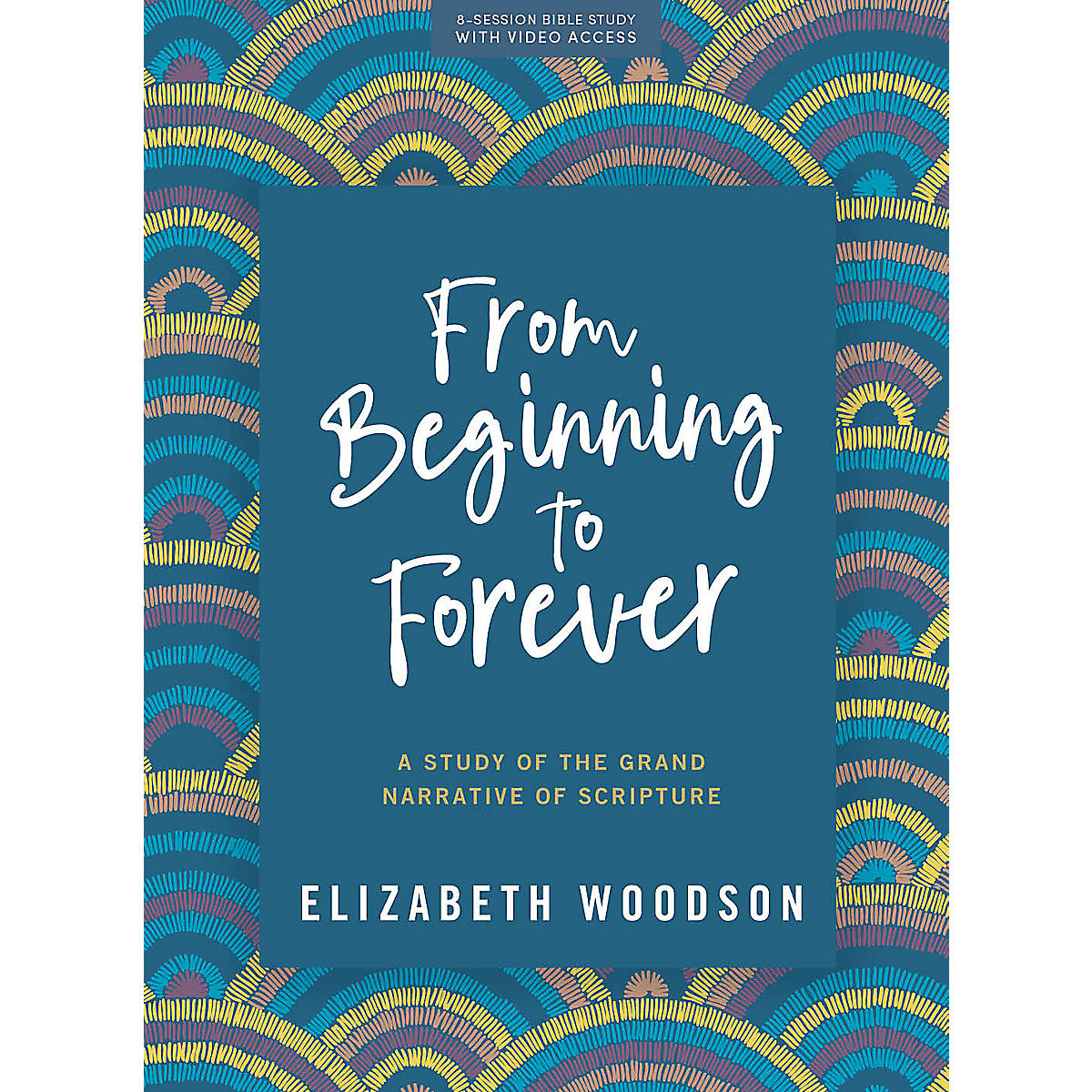 From Beginning to Forever, Bible Study Book with Video Access