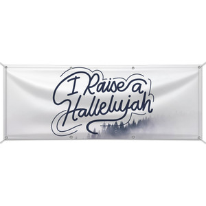 Customizable Outdoor Vinyl Banner - I Raise A Hallelujah Customizable Outdoor Vinyl Banner - I Raise A Hallelujah