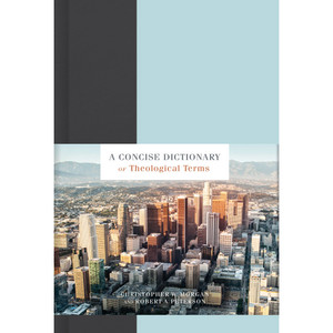 A Concise Dictionary of Theological Terms A Concise Dictionary of Theological Terms