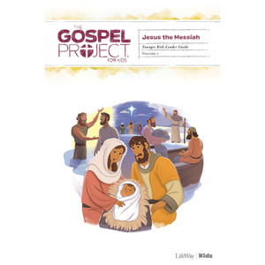 The Gospel Project for Kids: Younger Kids Leader Guide - Volume 7: Jesus the Messiah The Gospel Project for Kids: Younger Kids Leader Guide - Volume 7: Jesus the Messiah