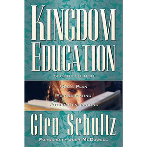 Kingdom Education: God's Plan for Educating Future Generations - 2nd Edition Kingdom Education: God's Plan for Educating Future Generations - 2nd Edition