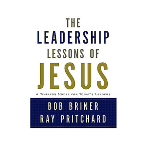 Leadership Lessons of Jesus Leadership Lessons of Jesus