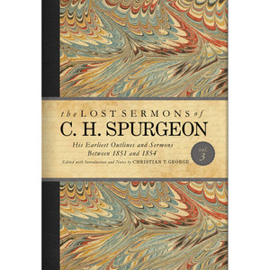 The Lost Sermons of C. H. Spurgeon Volume III The Lost Sermons of C. H. Spurgeon Volume III