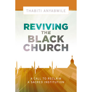 Reviving the Black Church Reviving the Black Church