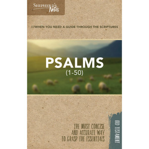Shepherd's Notes: Psalms 1-50 Shepherd's Notes: Psalms 1-50