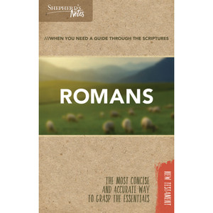 Shepherd's Notes: Romans Shepherd's Notes: Romans
