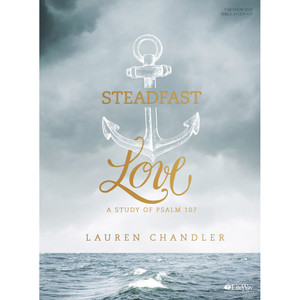 Steadfast Love DVD Leader Kit: A Study of Psalm 107 Steadfast Love DVD Leader Kit: A Study of Psalm 107